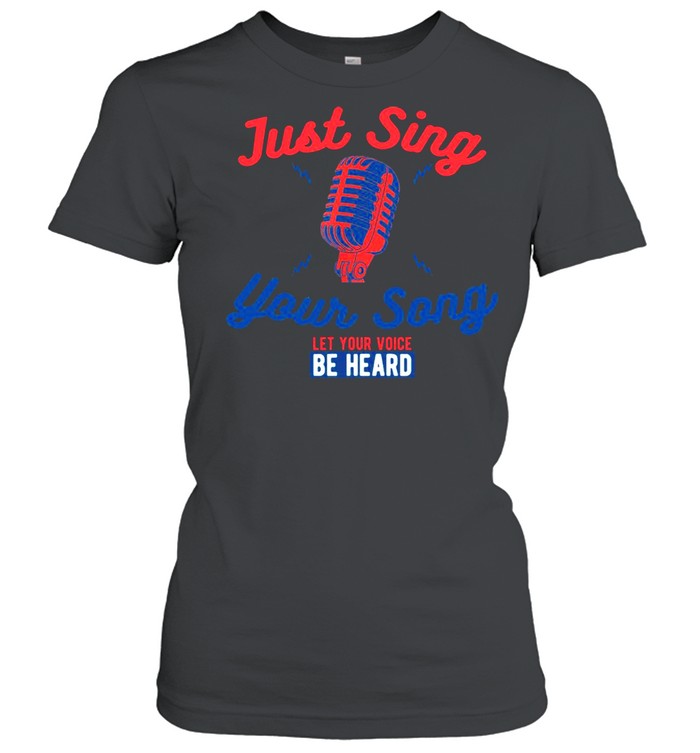 Singing Karaoke Just Sing Your Song Let Your Voice Be Heard T-shirt Classic Women's T-shirt