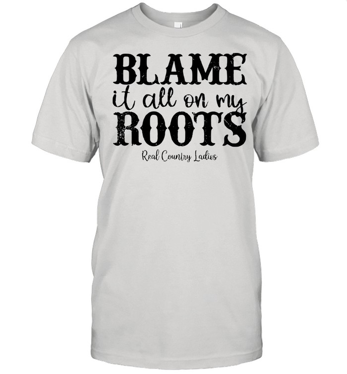 Blame It All On My Roots Real Country Ladies  Classic Men's T-shirt