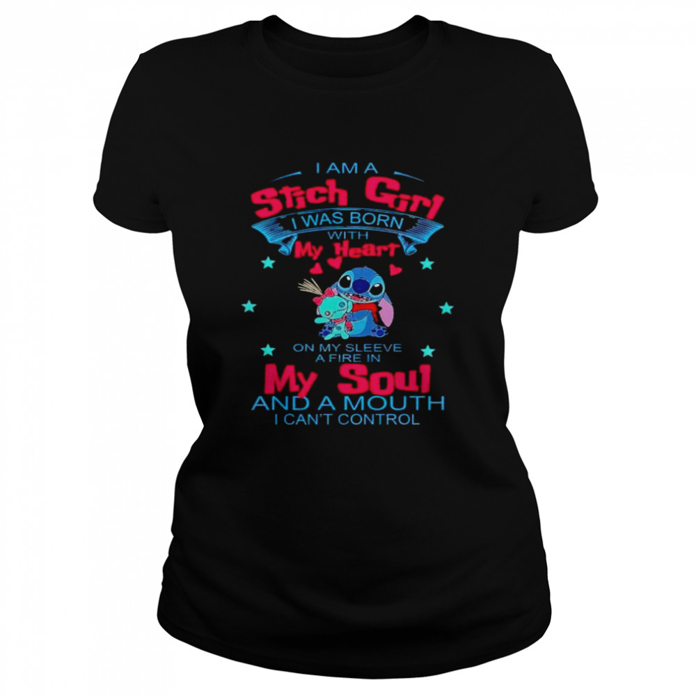 I am a Stitch girl I was born with my heart on my sleeve a fire in my soul shirt Classic Women's T-shirt