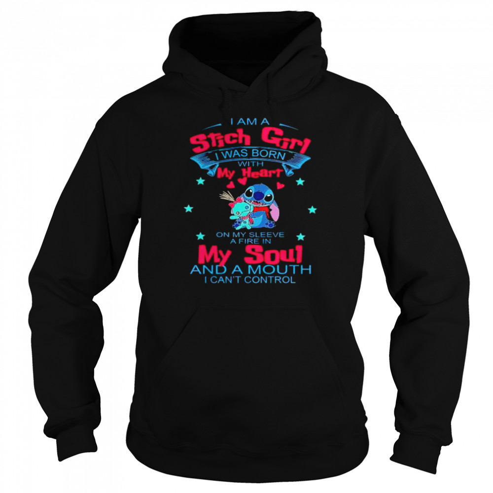 I am a Stitch girl I was born with my heart on my sleeve a fire in my soul shirt Unisex Hoodie