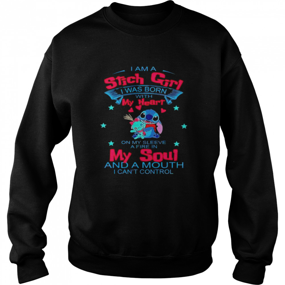 I am a Stitch girl I was born with my heart on my sleeve a fire in my soul shirt Unisex Sweatshirt