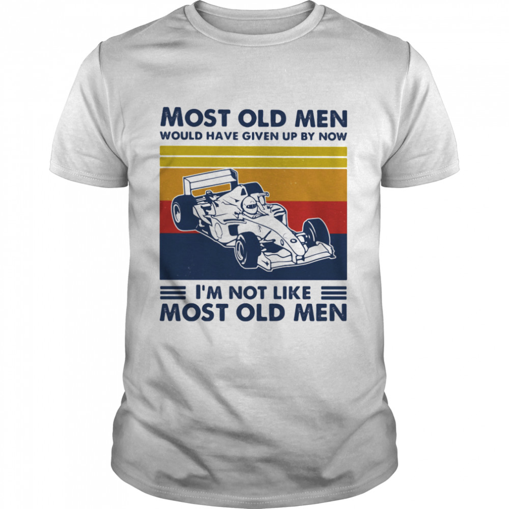 Most Old Men Would Have Given Up By Now I'm Not Like Most Old Men Formula Racing Vintage  Classic Men's T-shirt
