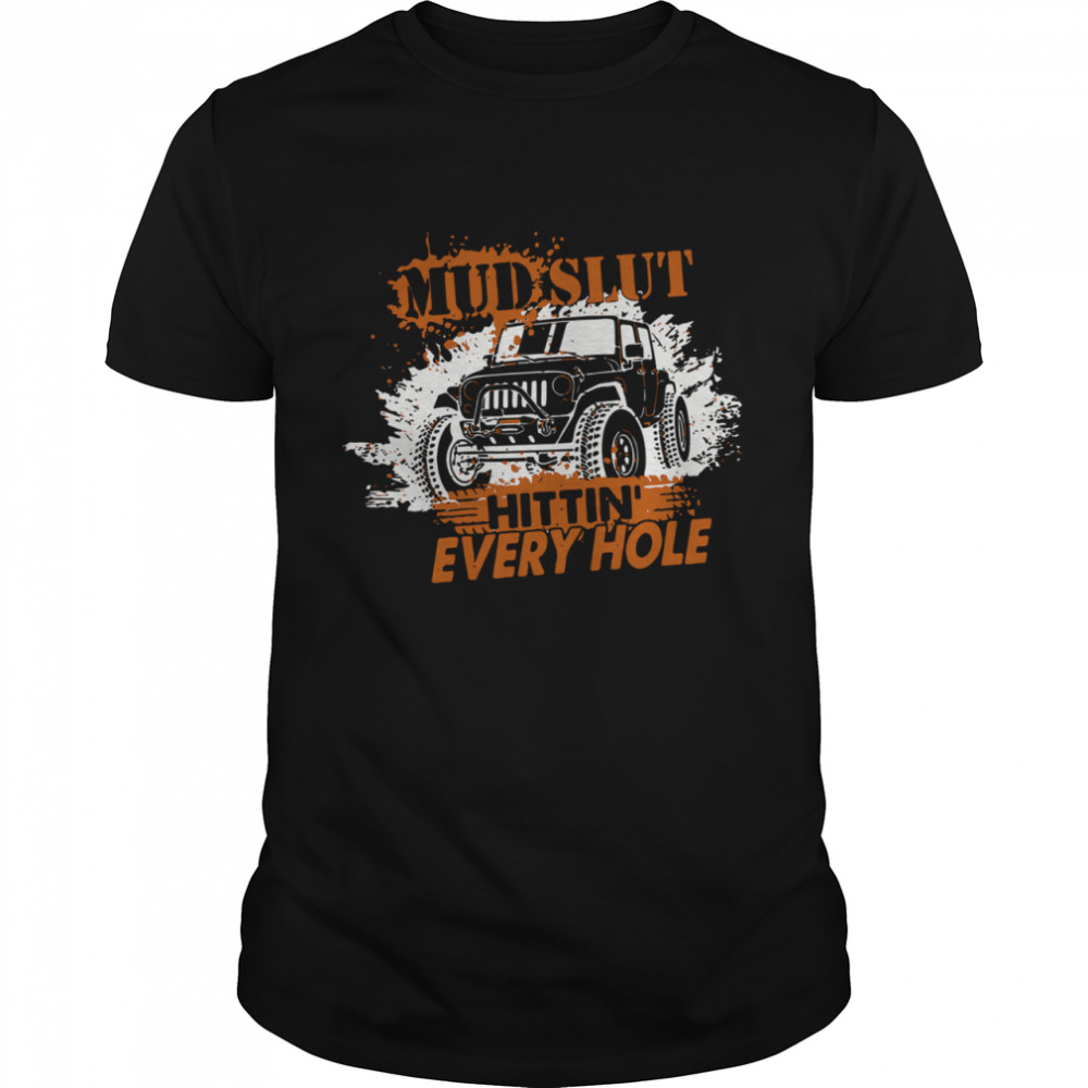 MUD SLUT Hitting Every Hole Jeep shirt Classic Men's T-shirt