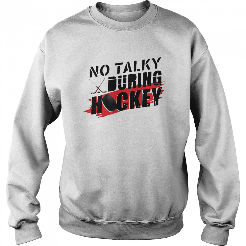 No Talky During Hockey T-shirt Unisex Sweatshirt