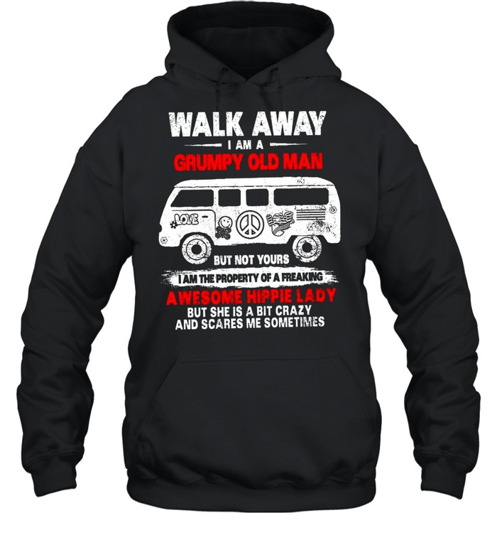 Walk Away I Am A Grumpy Old Man But Not Yours I Am The Property Of A Freaking Awesome Hippie Lady shirt Unisex Hoodie