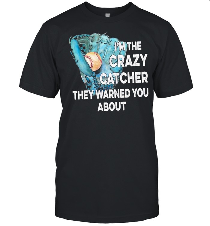 Baseball I’m the crazy catcher they warned you about shirt Classic Men's T-shirt