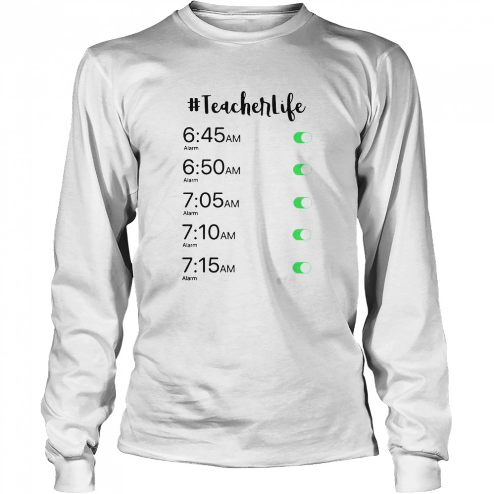 Alarm Clock #Teacher Life T-shirt Long Sleeved T-shirt