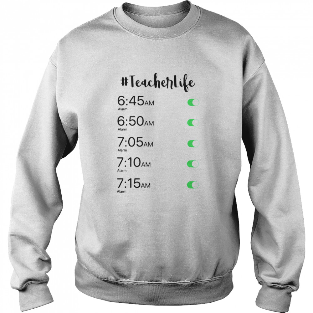 Alarm Clock #Teacher Life T-shirt Unisex Sweatshirt