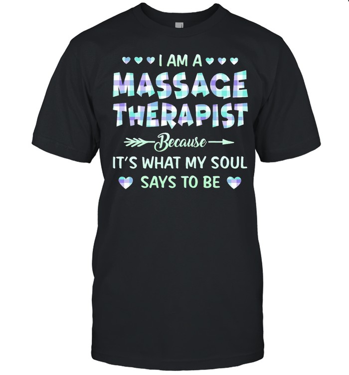 I am an Massage Therapist because Its what My soul says to be shirt Classic Men's T-shirt