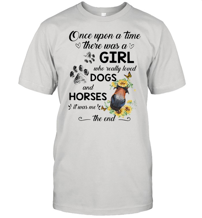 ONce Upon A Time There Was A Girl Who Really Loved Dogs And Horses It Was Me The End  Classic Men's T-shirt