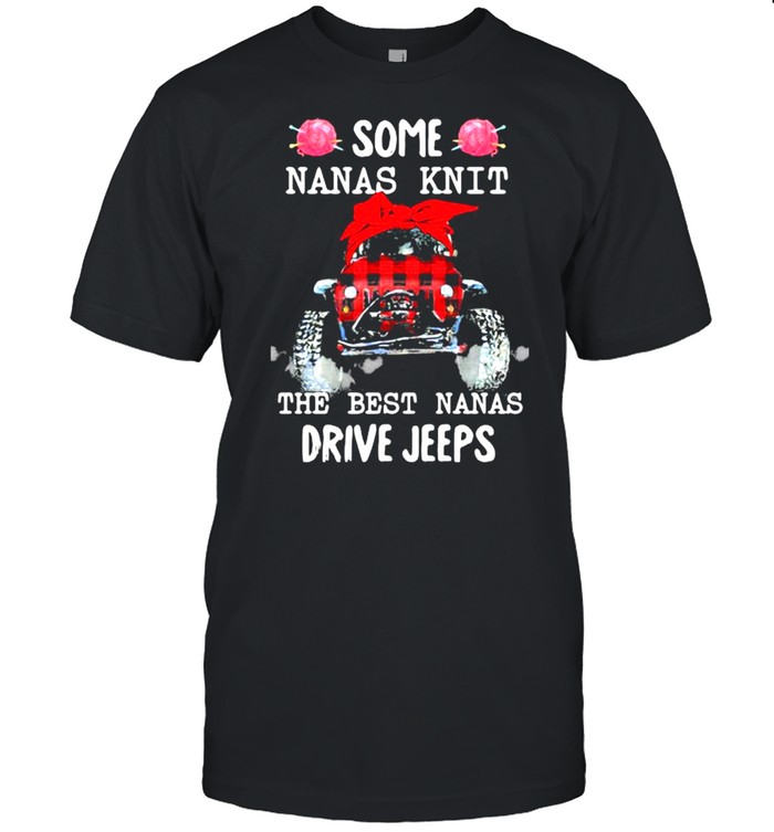 Some Nanas Knit The Best Nanas Drive Jeeps  Classic Men's T-shirt