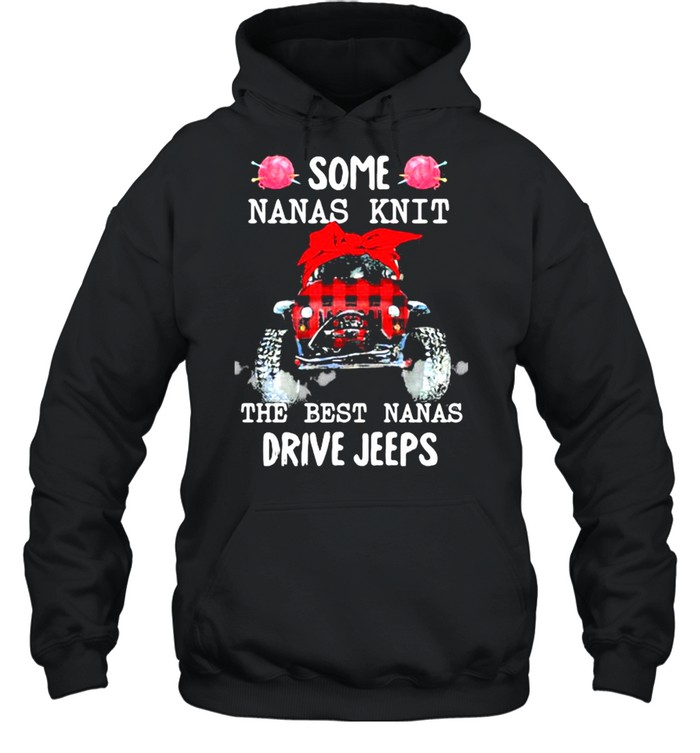 Some Nanas Knit The Best Nanas Drive Jeeps  Unisex Hoodie