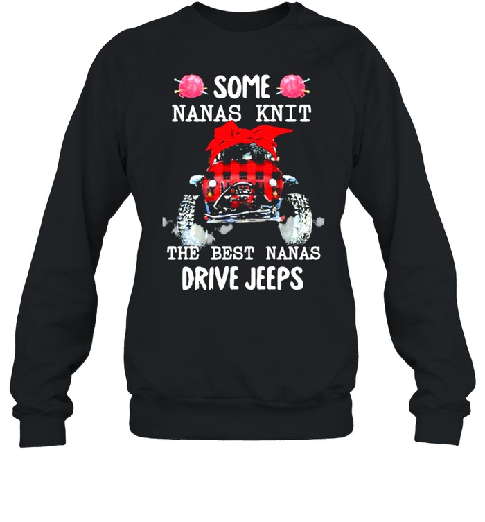 Some Nanas Knit The Best Nanas Drive Jeeps  Unisex Sweatshirt