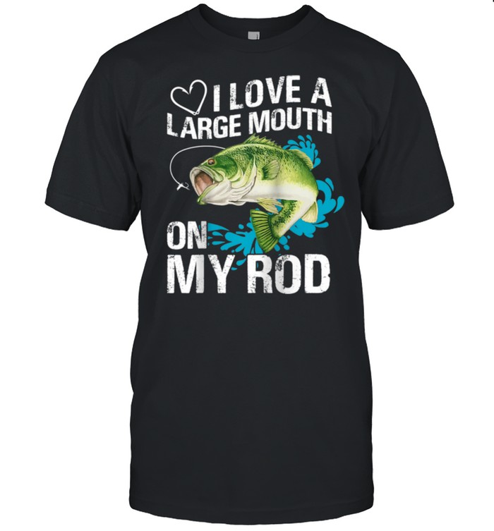 I Love A Large Mouth on My Rods shirt Classic Men's T-shirt