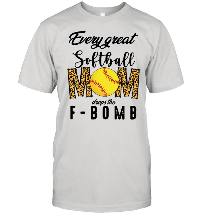 Every Great Softball Mom Drops The F-bomb Shirt