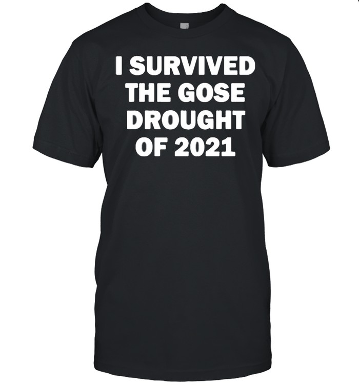 I Survived The Gose Drought Of 2021 shirt Classic Men's T-shirt