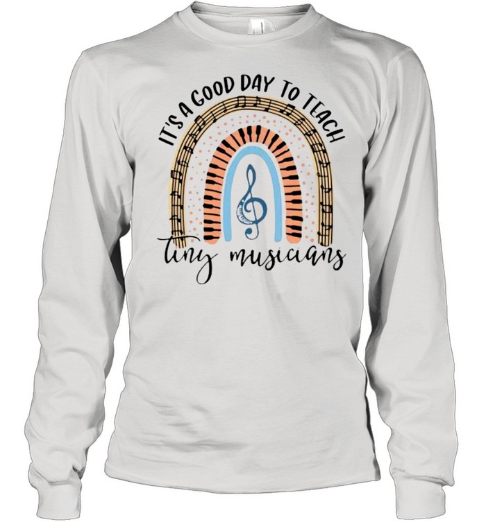 it’s good day to reach tiny musicians shirt Long Sleeved T-shirt