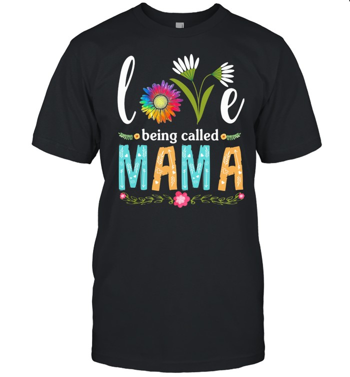 Love Being Called Mama Flower Shirt