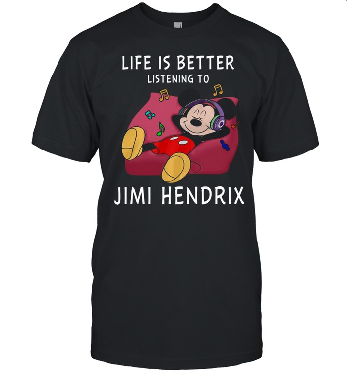 Mickey Mouse Life Is Better Listening To The Jimi Hendrix shirt