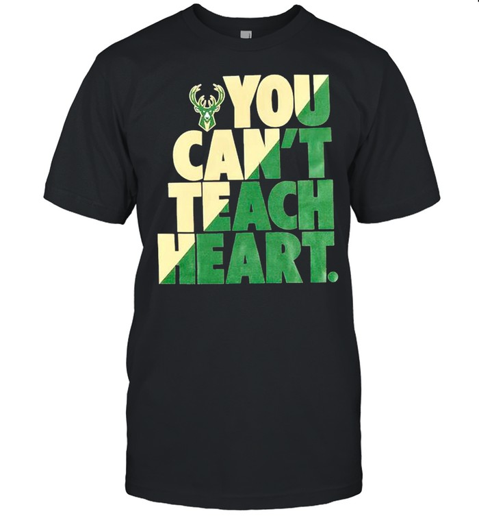 Milwaukee Bucks you cant teach heart shirt