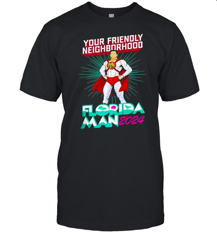 your friendly neighborhood florida man 2024 shirt