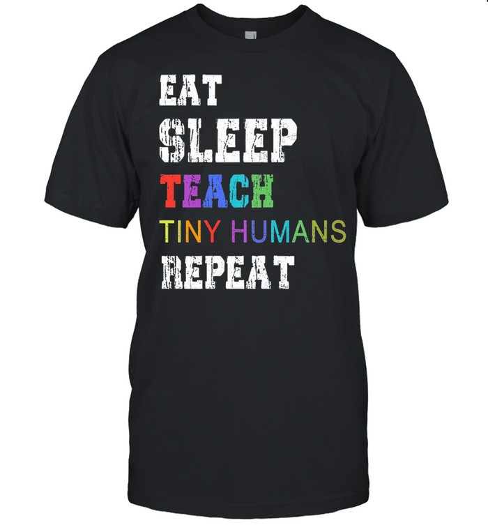 Eat sleep teach tiny humans repeat shirt