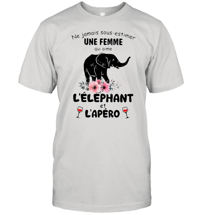 Elephant Ne Jamais Sous Estimer Une Femme L’elephant Et L’apero T-shirt