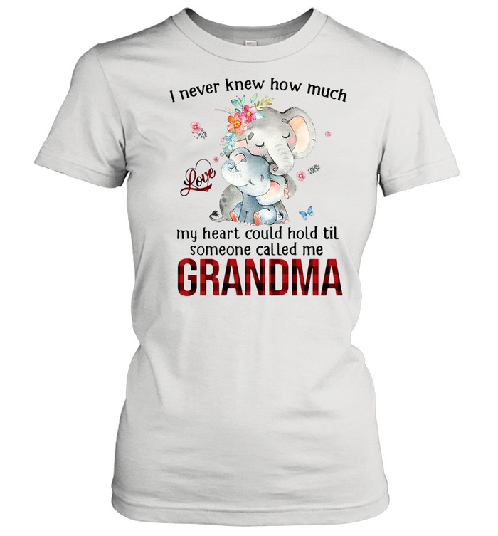 Elephants I Never Knew How Much Love My Heart Could Hold Til Someone Called Me Grandma T-shirt Classic Women's T-shirt