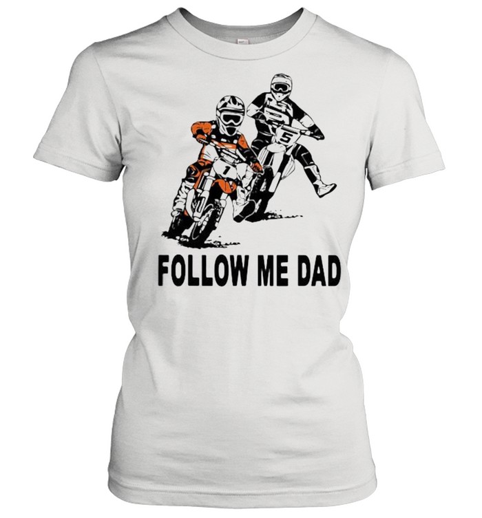 Follow Me Dad Motocross shirt Classic Women's T-shirt