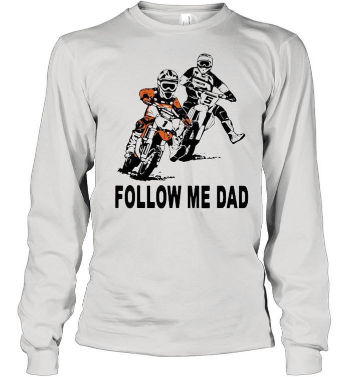 Follow Me Dad Motocross shirt Long Sleeved T-shirt