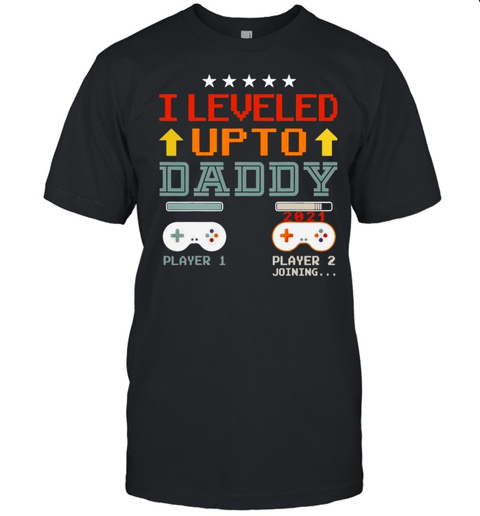Game I Level Up To Daddy 2021 shirt