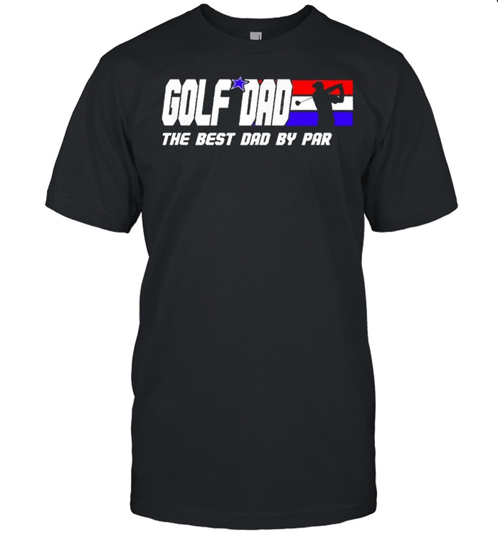 Golf dad the best dad by par shirt