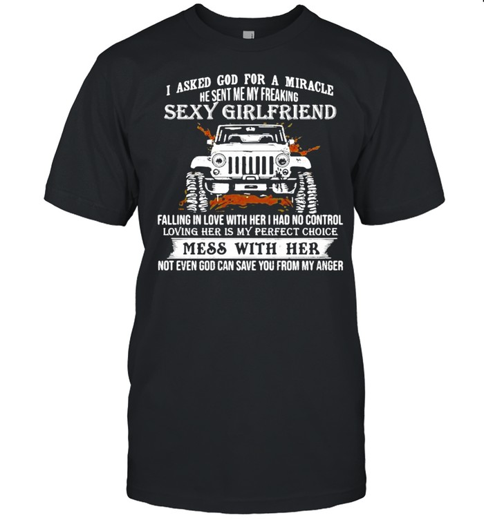 I Asked God for A Miracle He Sent My Freaking Sexy Girlfriend Jeep Shirt