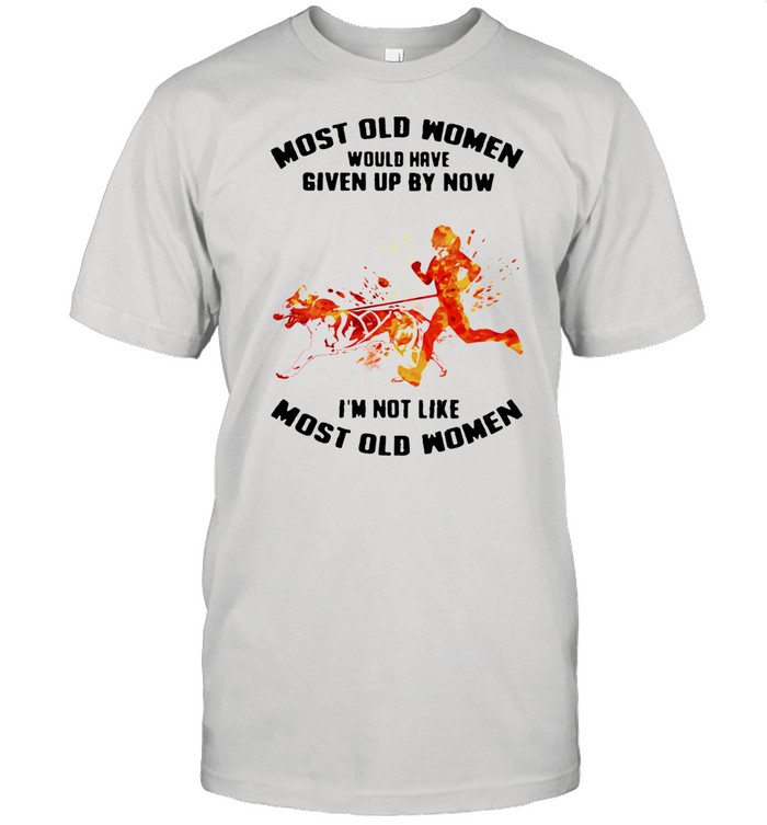 Most Old Women Would Have Given Up By Now I'm Not Like Most Old Women Canicross Watercolor Shirt