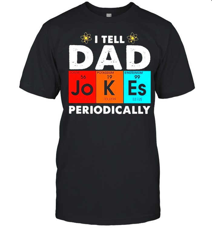 Science I Tell Dad Jokes Periodicallyac shirt Classic Men's T-shirt