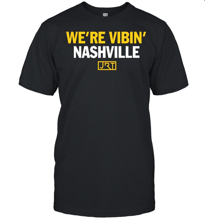 We’re Vibin Nashville JRT shirt