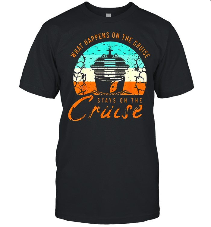 What happens on the cruise stays on the cruise vintage shirt