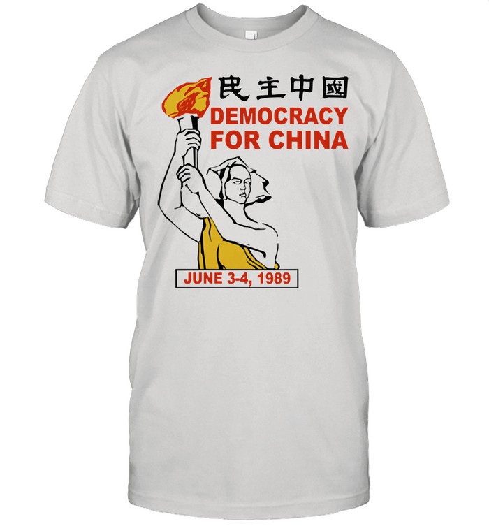 Democracy for china june 3 4 1989 shirt