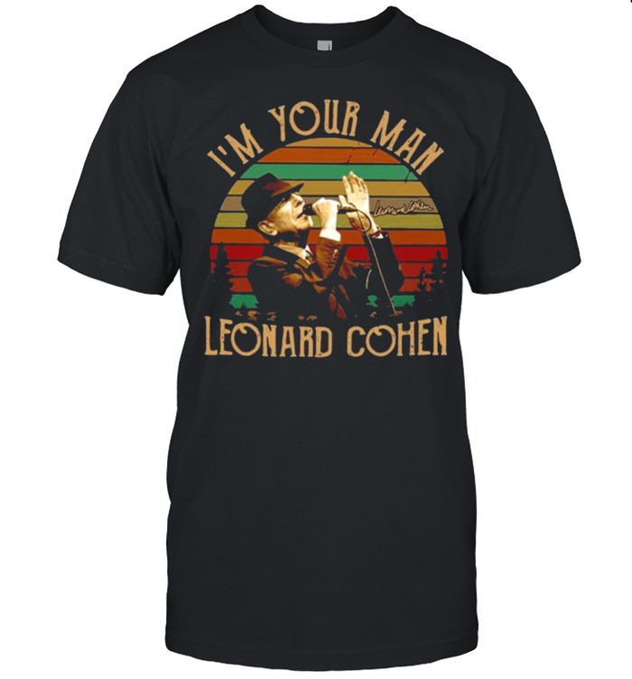 Im your man Leonard Cohen signature vintage shirt
