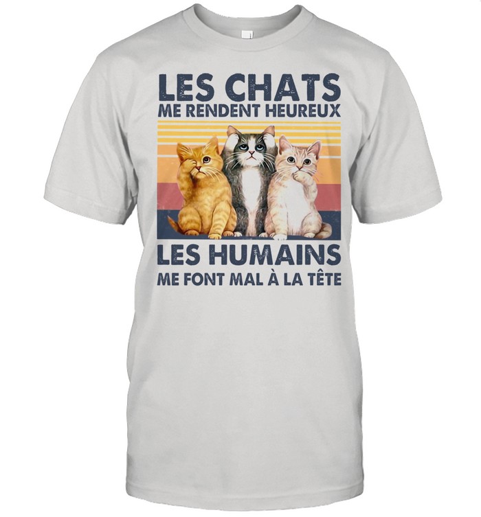 Perfect Cat Les Chats Me Rendent Heureux Les Humains shirt