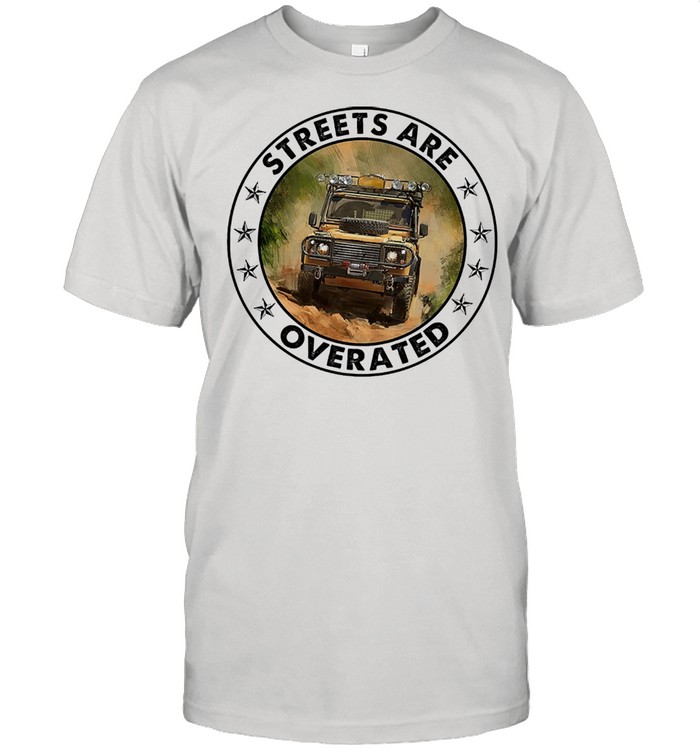 Streets are overrated shirt