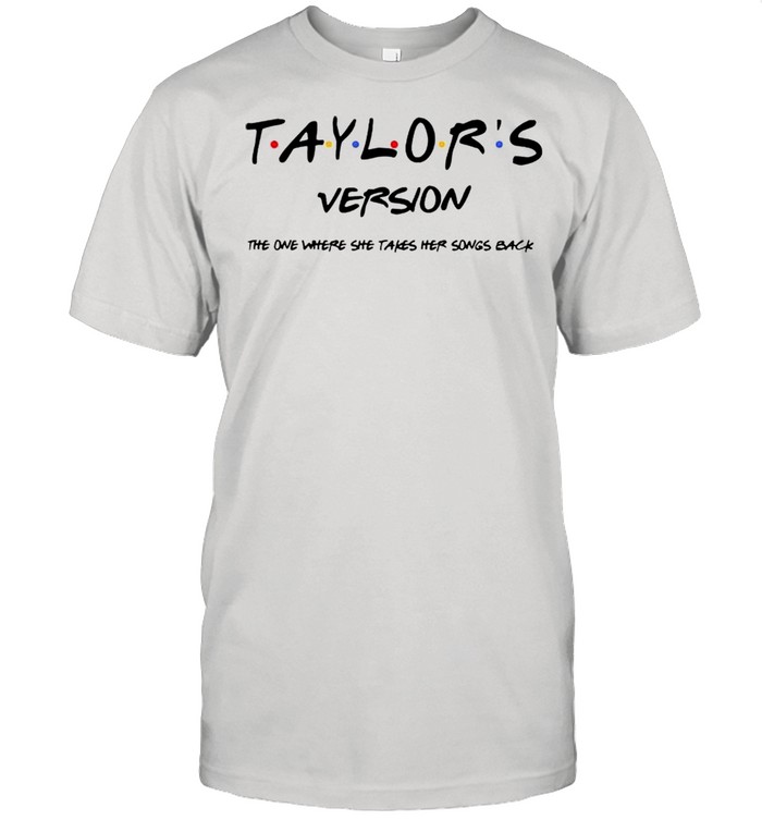 Taylors version the one where she takes her song back shirt
