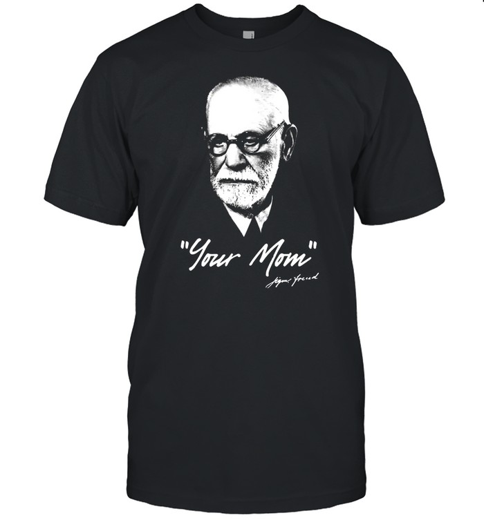 Sigmund Freud – Your Mom – Psychoanalysis shirt Classic Men's T-shirt