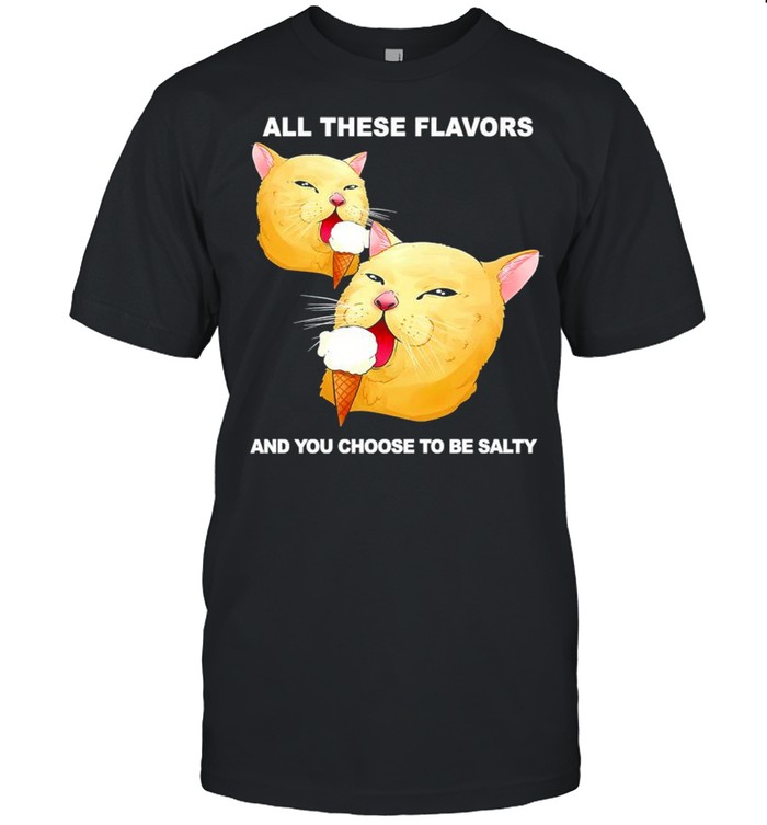 All these flavors and you choose to be salty shirt Classic Men's T-shirt