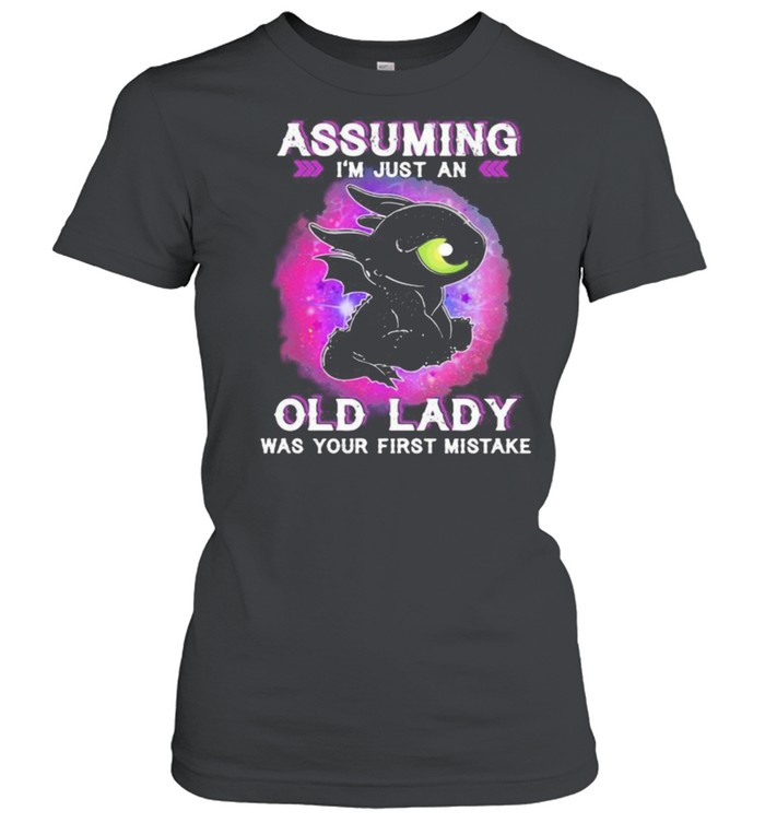 Assuming Im Just An Old Lady Was Your First Mistake Toothless  Classic Women's T-shirt