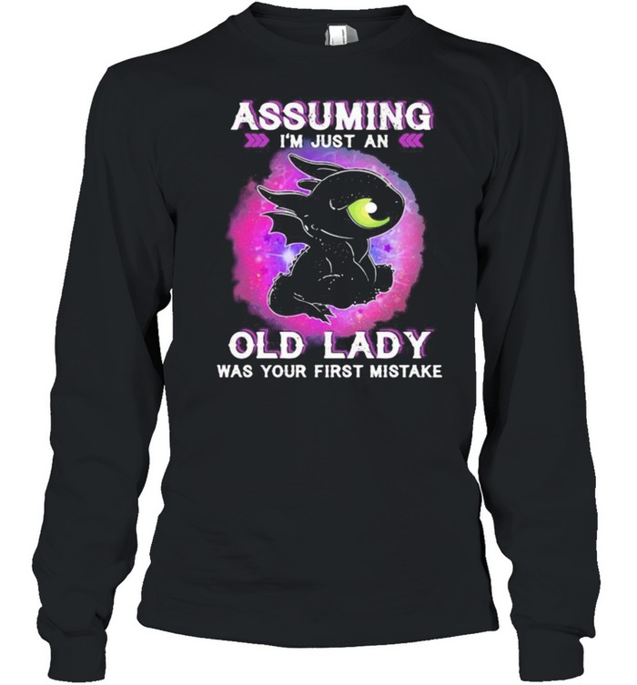 Assuming Im Just An Old Lady Was Your First Mistake Toothless  Long Sleeved T-shirt