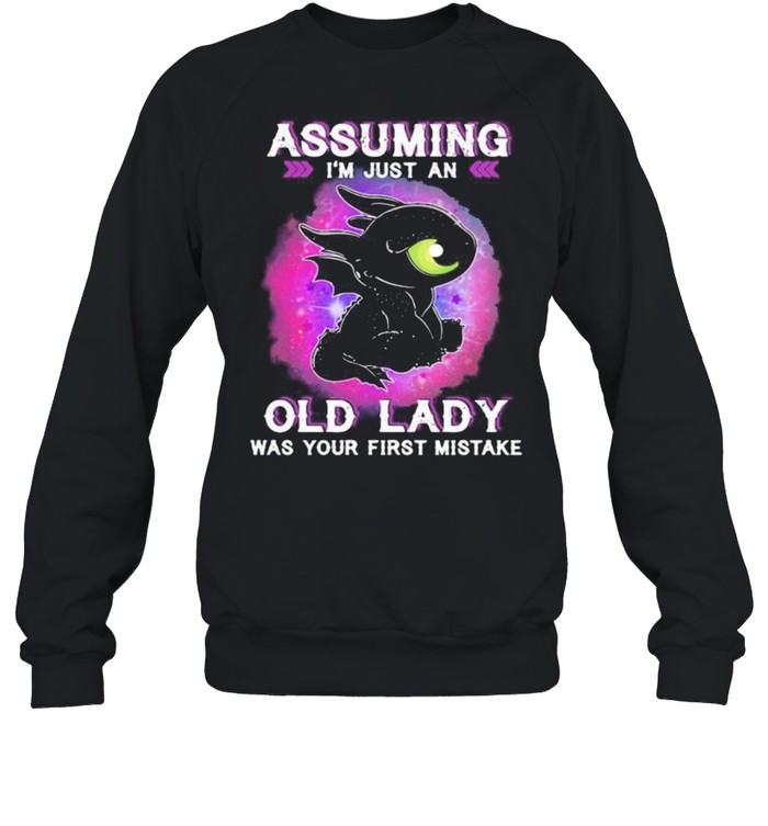 Assuming Im Just An Old Lady Was Your First Mistake Toothless  Unisex Sweatshirt