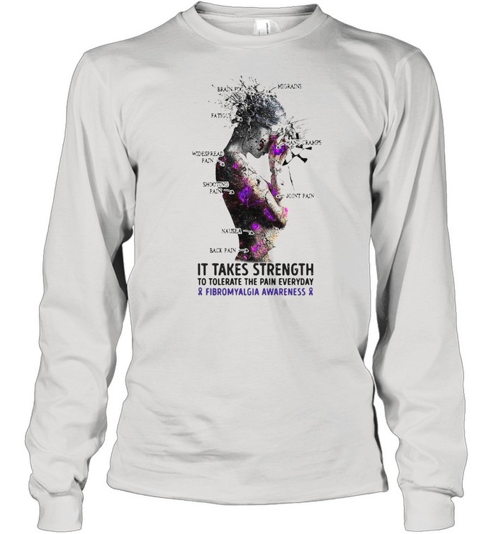 Girl It Takes Strength To Tolerate The Pain Everyday And Fibromyalgia Awareness T-shirt Long Sleeved T-shirt