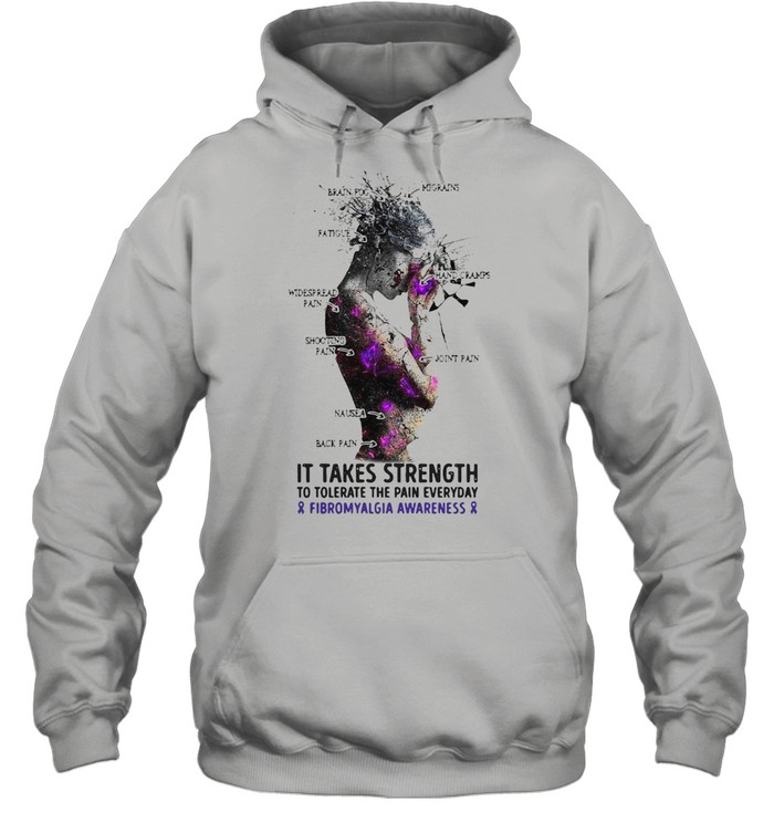 Girl It Takes Strength To Tolerate The Pain Everyday And Fibromyalgia Awareness T-shirt Unisex Hoodie