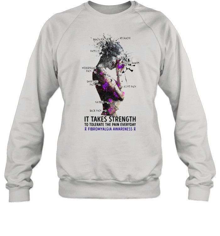 Girl It Takes Strength To Tolerate The Pain Everyday And Fibromyalgia Awareness T-shirt Unisex Sweatshirt